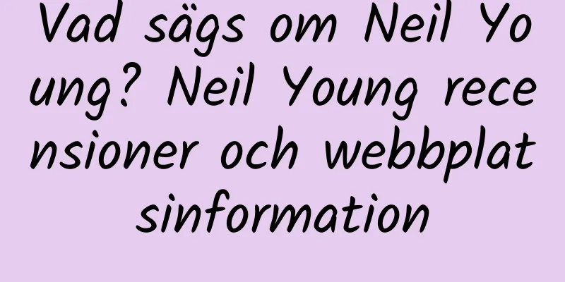 Vad sägs om Neil Young? Neil Young recensioner och webbplatsinformation