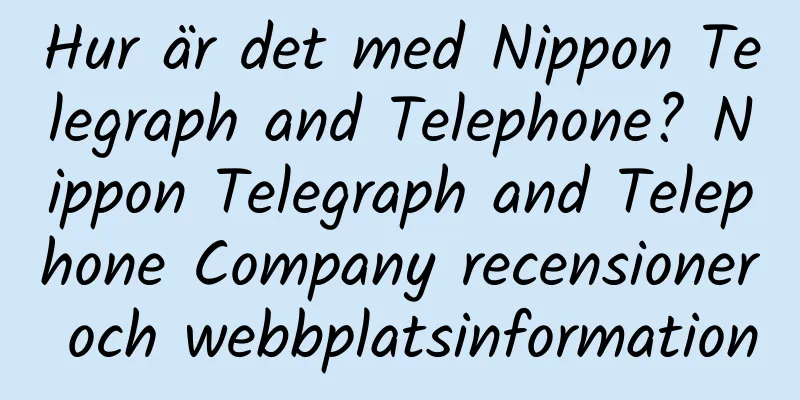 Hur är det med Nippon Telegraph and Telephone? Nippon Telegraph and Telephone Company recensioner och webbplatsinformation