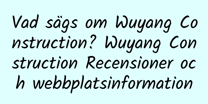 Vad sägs om Wuyang Construction? Wuyang Construction Recensioner och webbplatsinformation