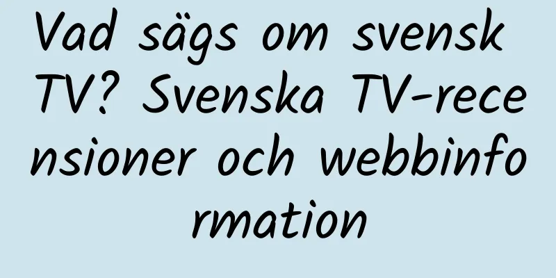 Vad sägs om svensk TV? Svenska TV-recensioner och webbinformation