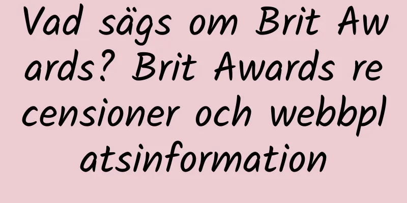 Vad sägs om Brit Awards? Brit Awards recensioner och webbplatsinformation