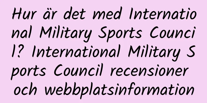 Hur är det med International Military Sports Council? International Military Sports Council recensioner och webbplatsinformation