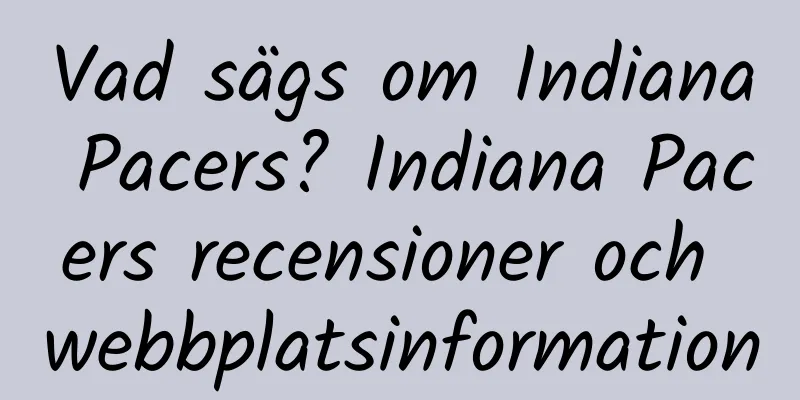 Vad sägs om Indiana Pacers? Indiana Pacers recensioner och webbplatsinformation