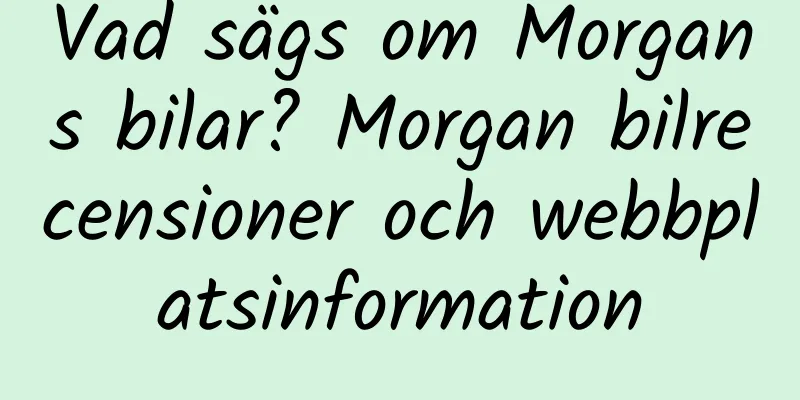 Vad sägs om Morgans bilar? Morgan bilrecensioner och webbplatsinformation
