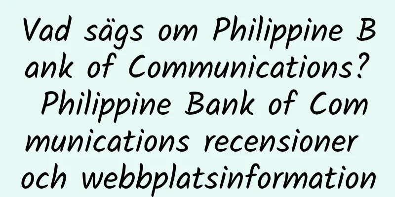 Vad sägs om Philippine Bank of Communications? Philippine Bank of Communications recensioner och webbplatsinformation