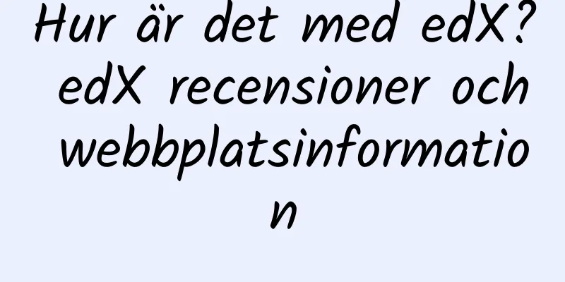 Hur är det med edX? edX recensioner och webbplatsinformation