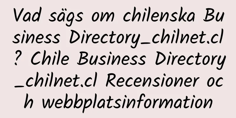 Vad sägs om chilenska Business Directory_chilnet.cl? Chile Business Directory_chilnet.cl Recensioner och webbplatsinformation