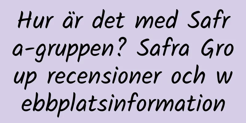 Hur är det med Safra-gruppen? Safra Group recensioner och webbplatsinformation
