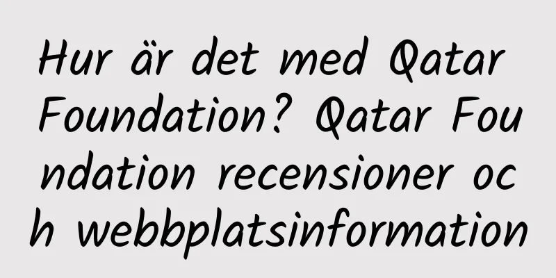 Hur är det med Qatar Foundation? Qatar Foundation recensioner och webbplatsinformation