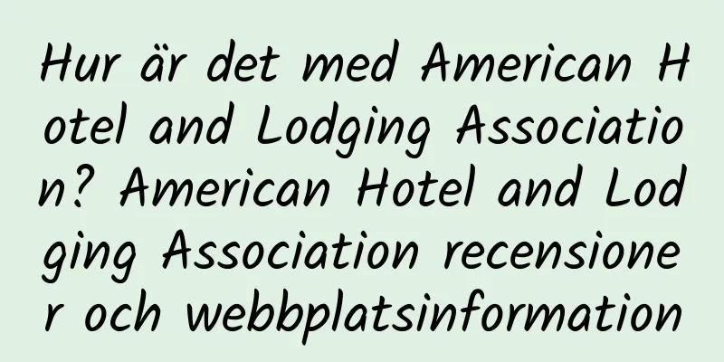 Hur är det med American Hotel and Lodging Association? American Hotel and Lodging Association recensioner och webbplatsinformation