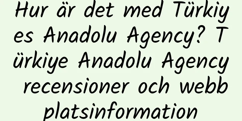 Hur är det med Türkiyes Anadolu Agency? Türkiye Anadolu Agency recensioner och webbplatsinformation