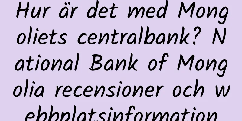 Hur är det med Mongoliets centralbank? National Bank of Mongolia recensioner och webbplatsinformation