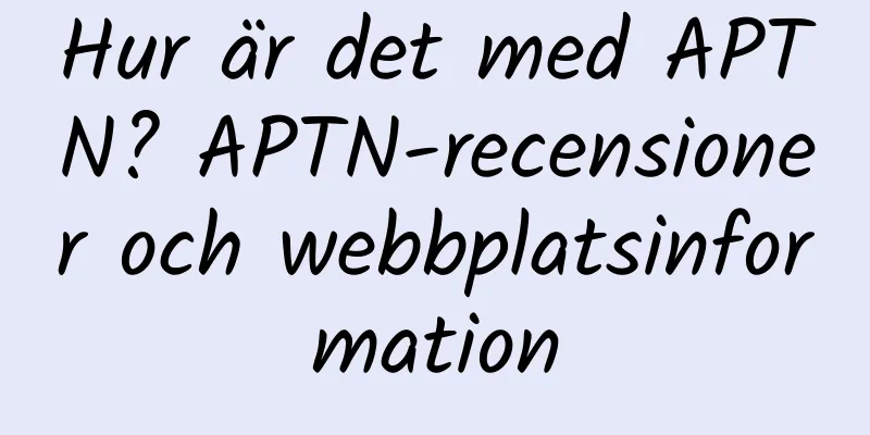 Hur är det med APTN? APTN-recensioner och webbplatsinformation