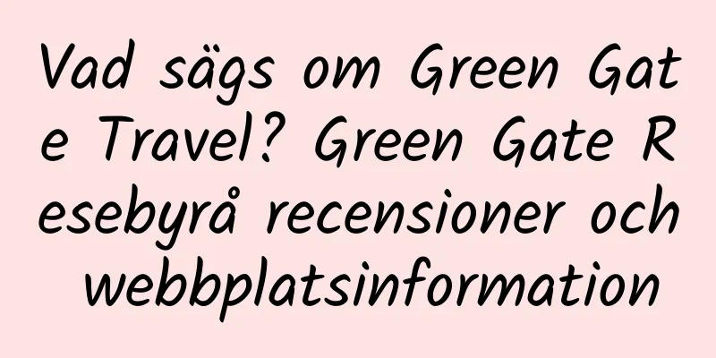 Vad sägs om Green Gate Travel? Green Gate Resebyrå recensioner och webbplatsinformation