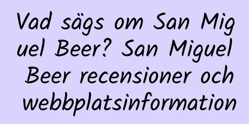 Vad sägs om San Miguel Beer? San Miguel Beer recensioner och webbplatsinformation