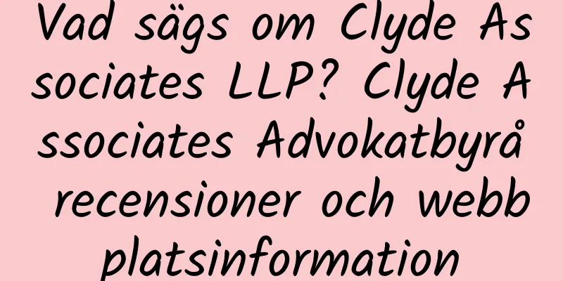 Vad sägs om Clyde Associates LLP? Clyde Associates Advokatbyrå recensioner och webbplatsinformation