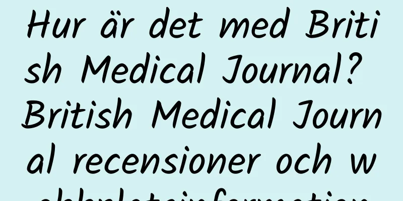 Hur är det med British Medical Journal? British Medical Journal recensioner och webbplatsinformation
