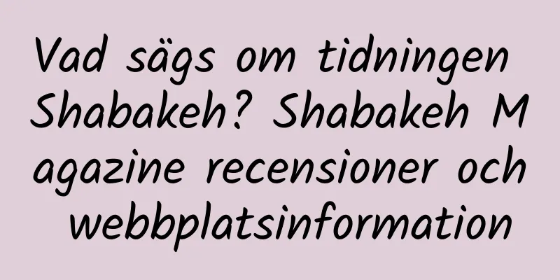 Vad sägs om tidningen Shabakeh? Shabakeh Magazine recensioner och webbplatsinformation