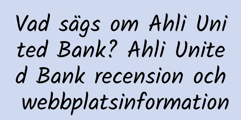 Vad sägs om Ahli United Bank? Ahli United Bank recension och webbplatsinformation