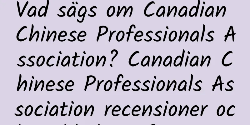 Vad sägs om Canadian Chinese Professionals Association? Canadian Chinese Professionals Association recensioner och webbplatsinformation
