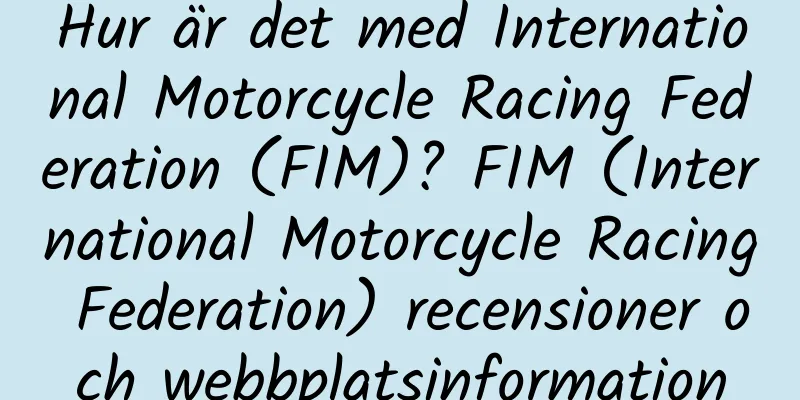 Hur är det med International Motorcycle Racing Federation (FIM)? FIM (International Motorcycle Racing Federation) recensioner och webbplatsinformation