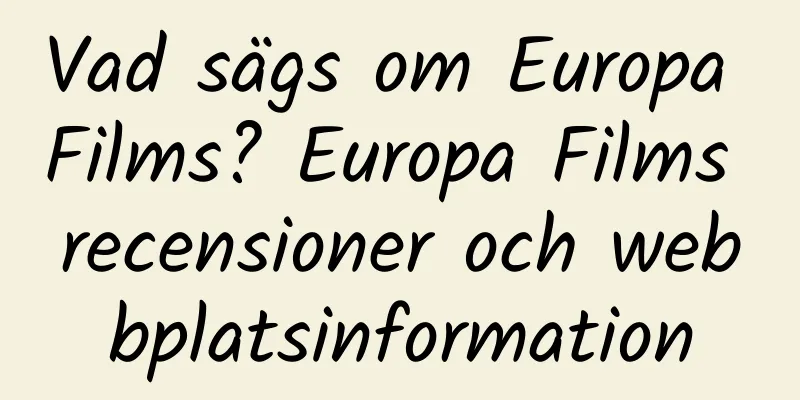 Vad sägs om Europa Films? Europa Films recensioner och webbplatsinformation