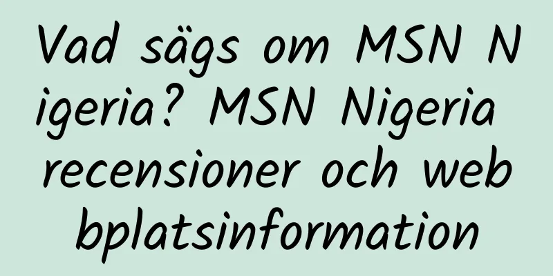 Vad sägs om MSN Nigeria? MSN Nigeria recensioner och webbplatsinformation