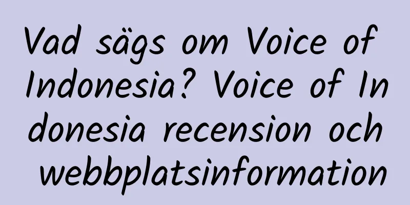 Vad sägs om Voice of Indonesia? Voice of Indonesia recension och webbplatsinformation