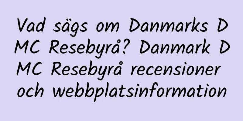Vad sägs om Danmarks DMC Resebyrå? Danmark DMC Resebyrå recensioner och webbplatsinformation