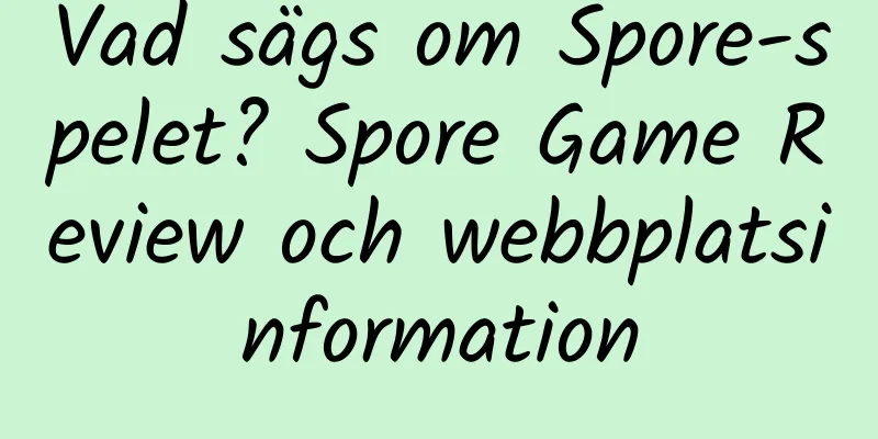 Vad sägs om Spore-spelet? Spore Game Review och webbplatsinformation