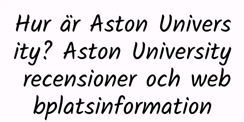 Hur är Aston University? Aston University recensioner och webbplatsinformation