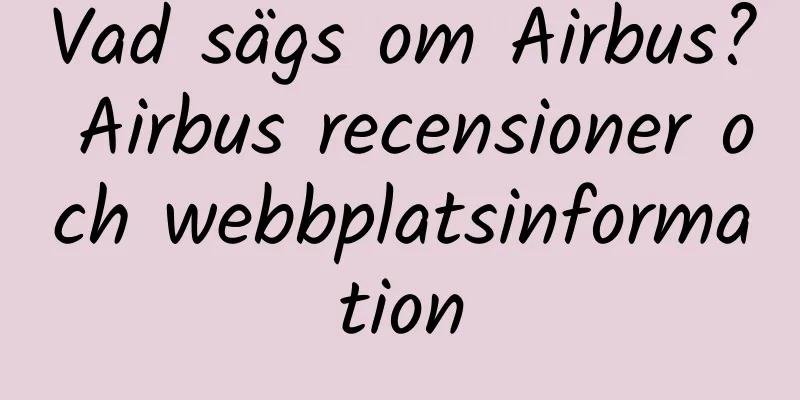 Vad sägs om Airbus? Airbus recensioner och webbplatsinformation
