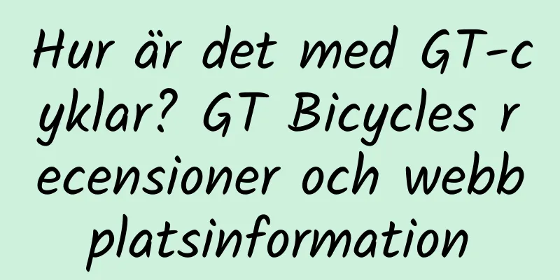 Hur är det med GT-cyklar? GT Bicycles recensioner och webbplatsinformation