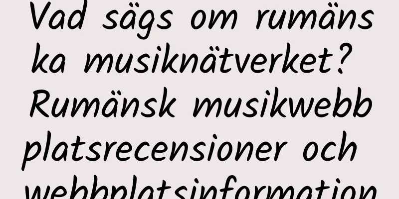 Vad sägs om rumänska musiknätverket? Rumänsk musikwebbplatsrecensioner och webbplatsinformation