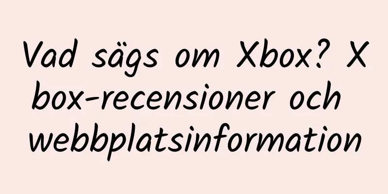 Vad sägs om Xbox? Xbox-recensioner och webbplatsinformation