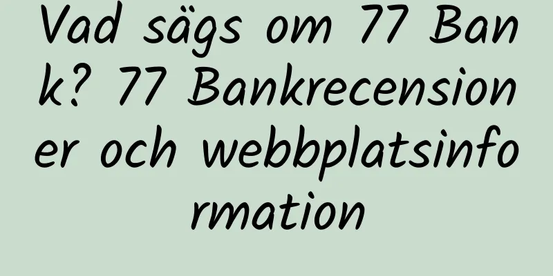 Vad sägs om 77 Bank? 77 Bankrecensioner och webbplatsinformation