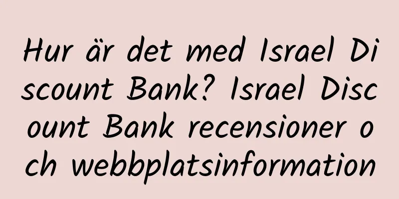 Hur är det med Israel Discount Bank? Israel Discount Bank recensioner och webbplatsinformation
