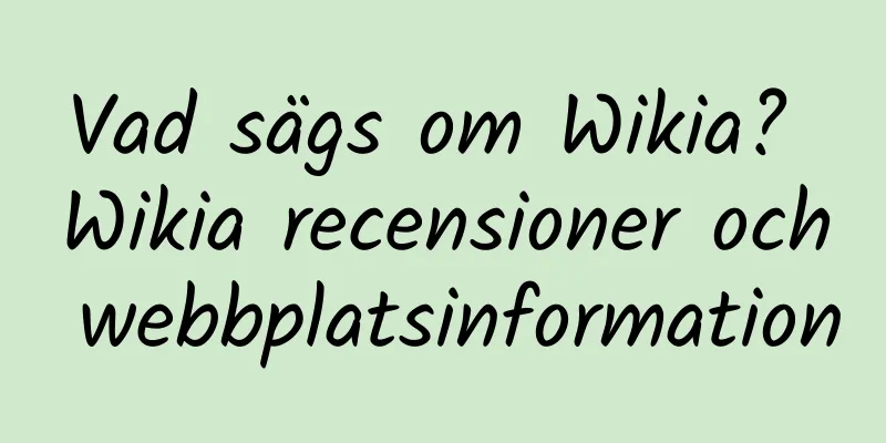 Vad sägs om Wikia? Wikia recensioner och webbplatsinformation