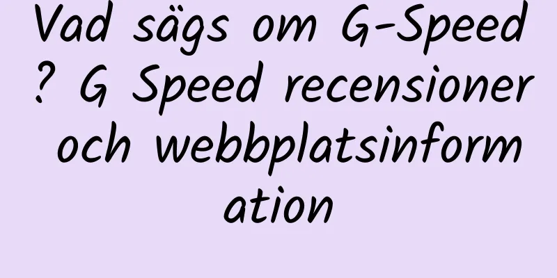 Vad sägs om G-Speed? G Speed ​​​​recensioner och webbplatsinformation