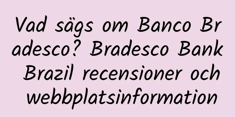 Vad sägs om Banco Bradesco? Bradesco Bank Brazil recensioner och webbplatsinformation