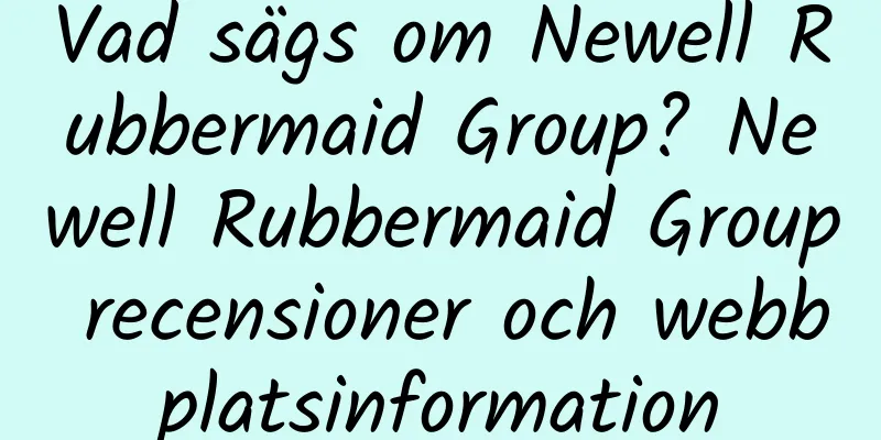 Vad sägs om Newell Rubbermaid Group? Newell Rubbermaid Group recensioner och webbplatsinformation