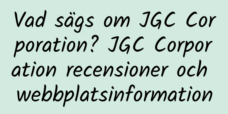 Vad sägs om JGC Corporation? JGC Corporation recensioner och webbplatsinformation