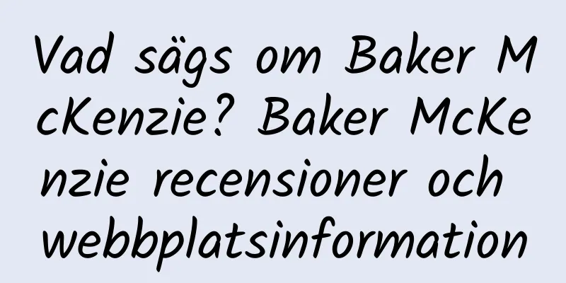 Vad sägs om Baker McKenzie? Baker McKenzie recensioner och webbplatsinformation
