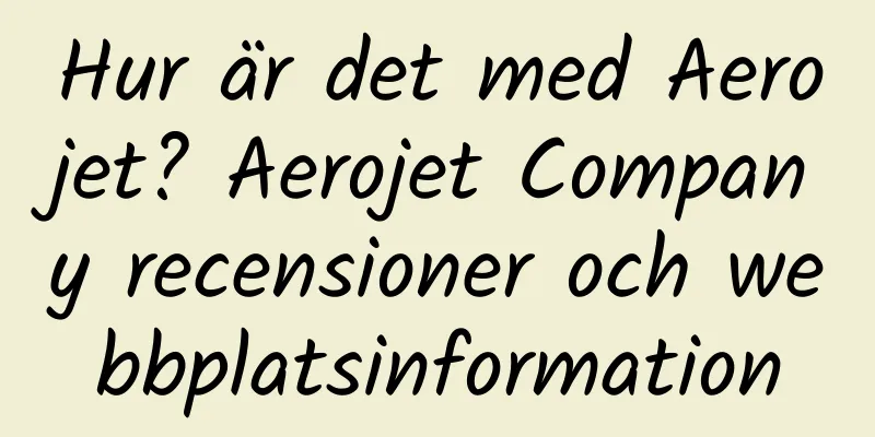 Hur är det med Aerojet? Aerojet Company recensioner och webbplatsinformation