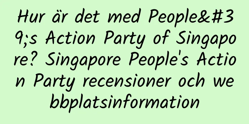 Hur är det med People's Action Party of Singapore? Singapore People's Action Party recensioner och webbplatsinformation