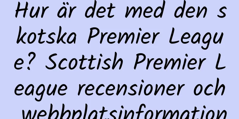 Hur är det med den skotska Premier League? Scottish Premier League recensioner och webbplatsinformation