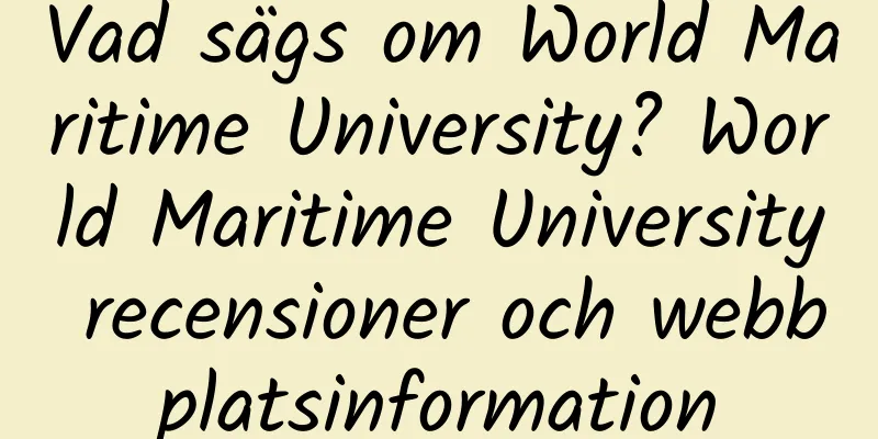 Vad sägs om World Maritime University? World Maritime University recensioner och webbplatsinformation