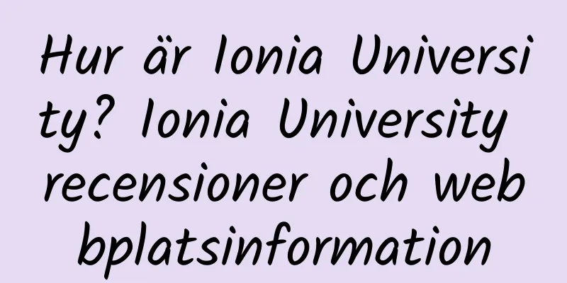 Hur är Ionia University? Ionia University recensioner och webbplatsinformation