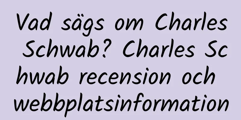 Vad sägs om Charles Schwab? Charles Schwab recension och webbplatsinformation