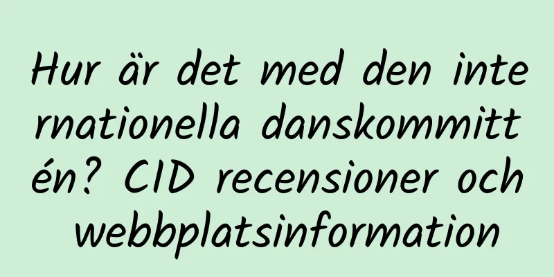 Hur är det med den internationella danskommittén? CID recensioner och webbplatsinformation